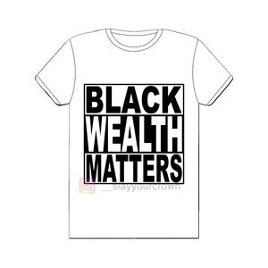 Black Wealth Matters! Custom Shirt Unisex Shirts